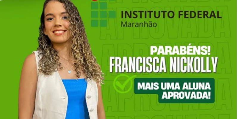 arabéns a aluna Francisca Nickolly, pela aprovação em 3° lugar no Instituto Federal do Maranhão - IFMA